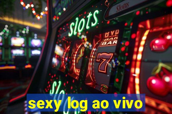 sexy log ao vivo