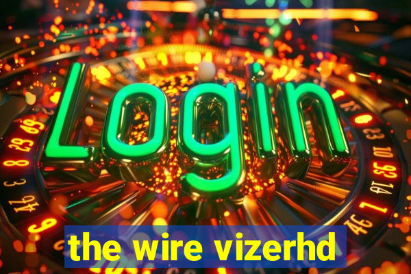 the wire vizerhd