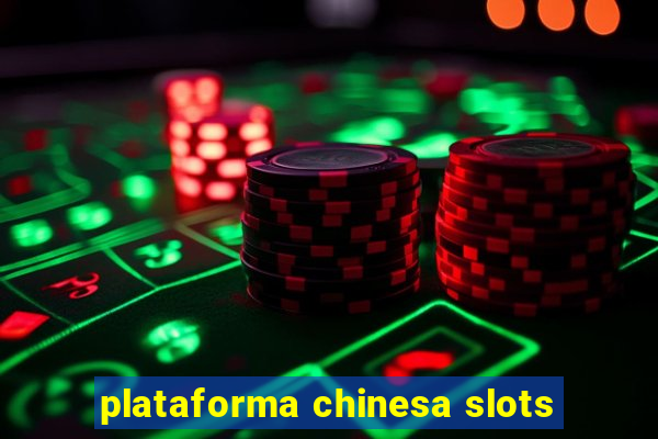 plataforma chinesa slots