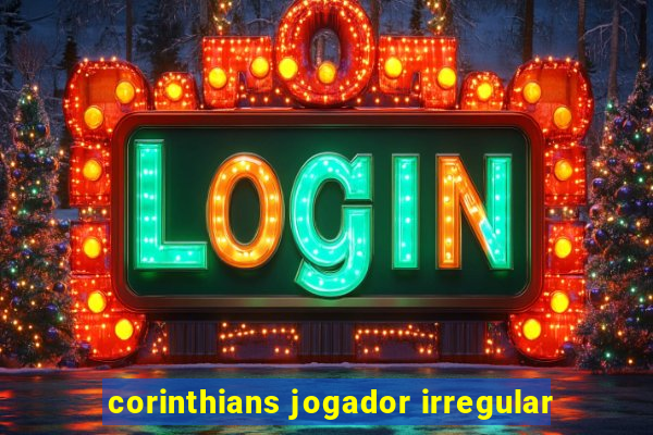 corinthians jogador irregular