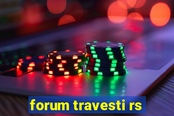 forum travesti rs