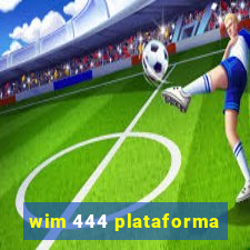 wim 444 plataforma