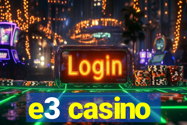 e3 casino