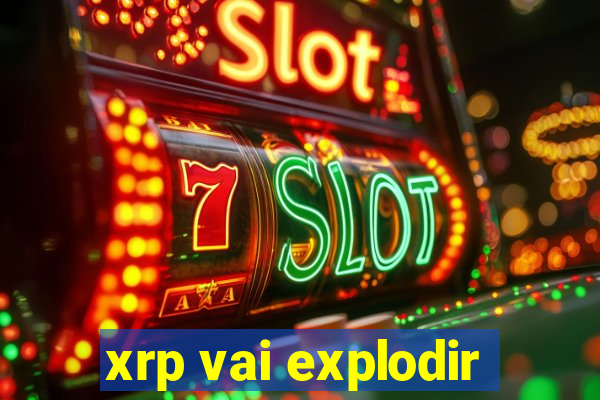 xrp vai explodir