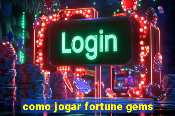 como jogar fortune gems