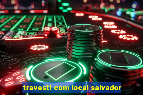 travesti com local salvador