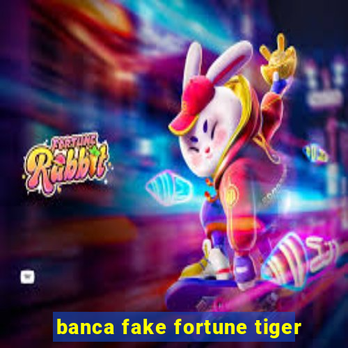 banca fake fortune tiger