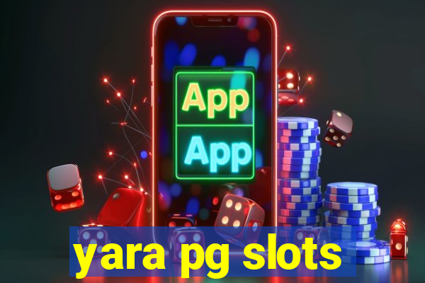 yara pg slots