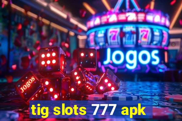 tig slots 777 apk