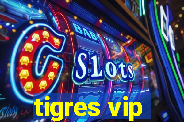 tigres vip