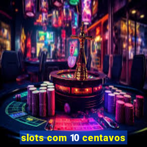 slots com 10 centavos