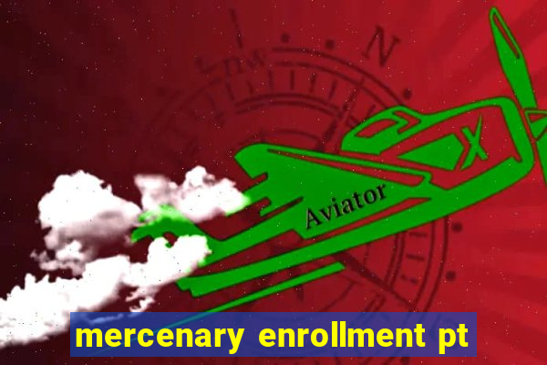 mercenary enrollment pt