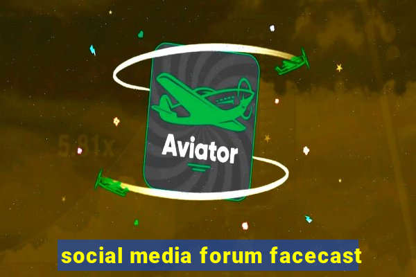 social media forum facecast