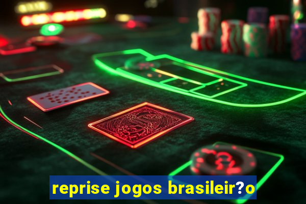 reprise jogos brasileir?o