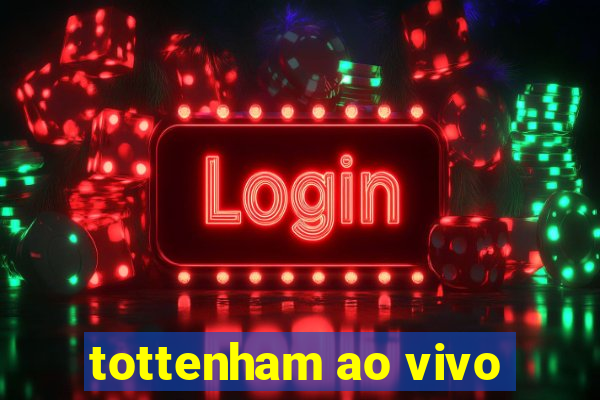 tottenham ao vivo