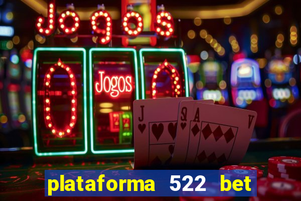 plataforma 522 bet 茅 confi谩vel