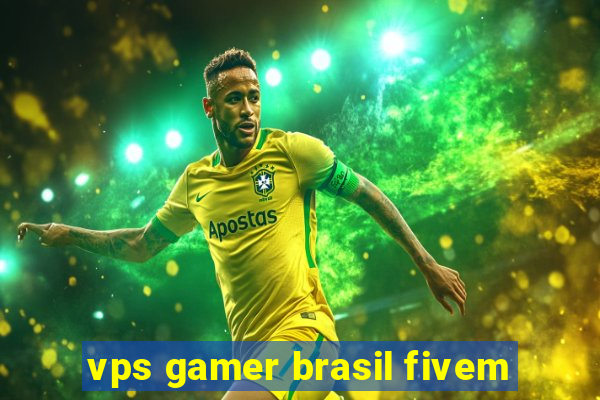 vps gamer brasil fivem