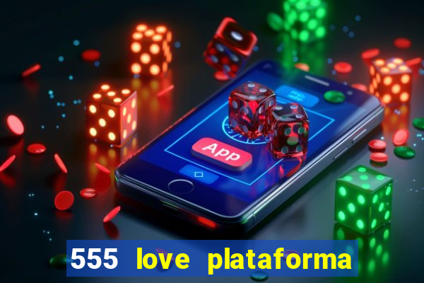 555 love plataforma de jogos