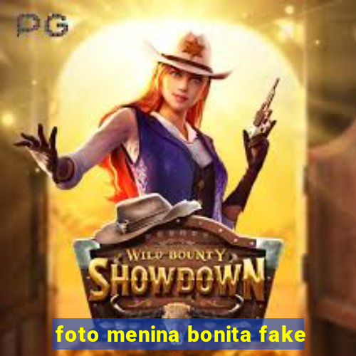 foto menina bonita fake