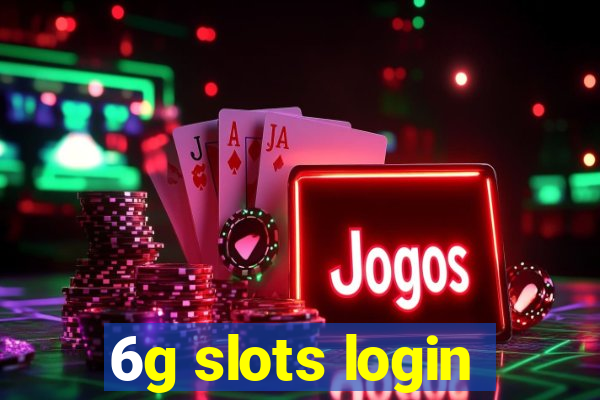 6g slots login