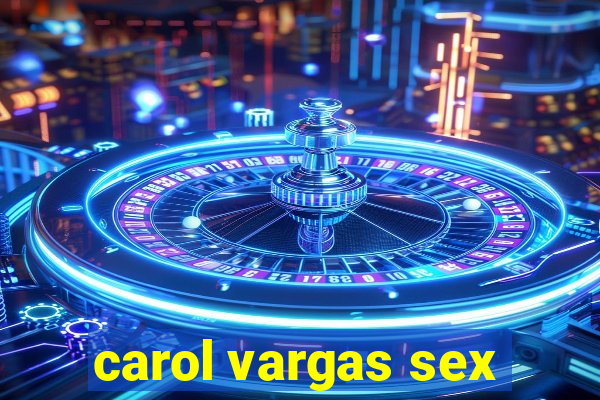 carol vargas sex