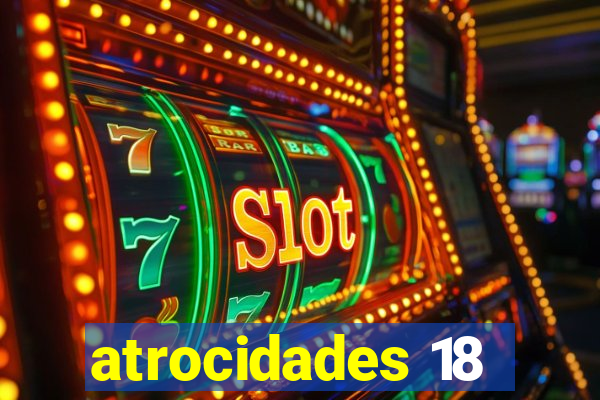 atrocidades 18