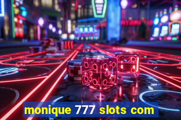 monique 777 slots com