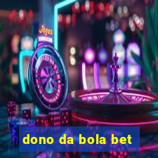 dono da bola bet