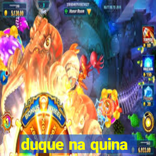 duque na quina