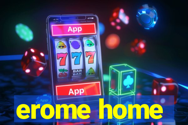 erome home