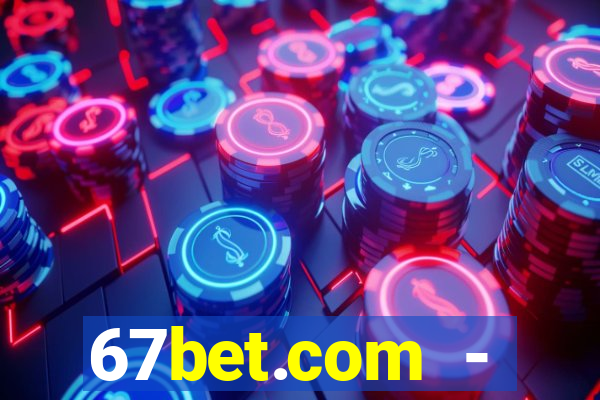 67bet.com - caça-níqueis online cassino