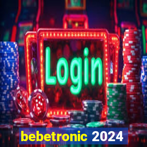 bebetronic 2024