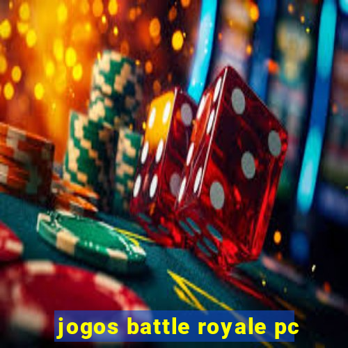 jogos battle royale pc