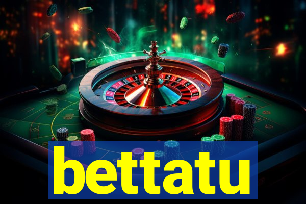 bettatu