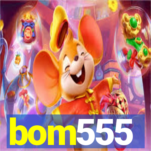 bom555