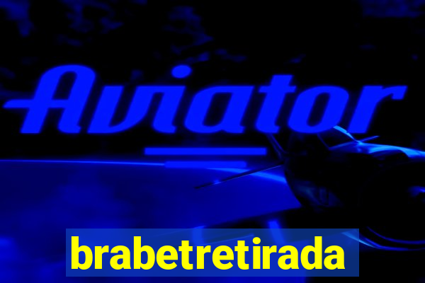 brabetretirada