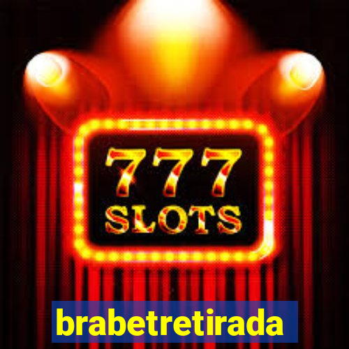 brabetretirada