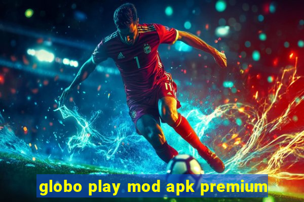 globo play mod apk premium