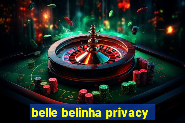 belle belinha privacy