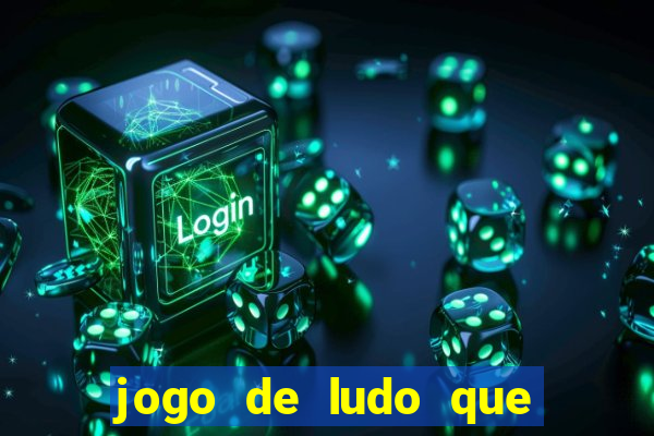 jogo de ludo que ganha dinheiro