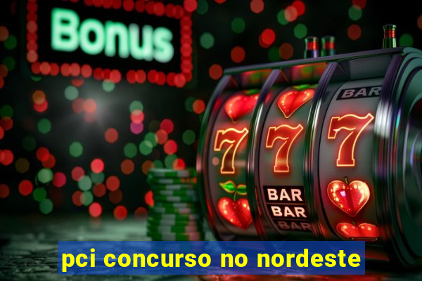 pci concurso no nordeste