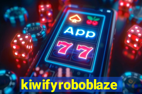 kiwifyroboblaze