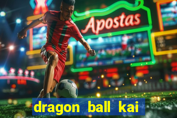 dragon ball kai dublado online