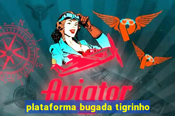 plataforma bugada tigrinho