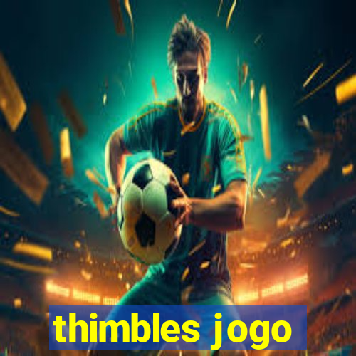 thimbles jogo