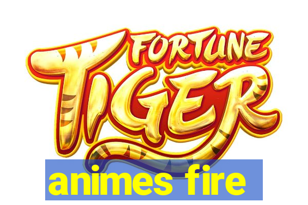 animes fire