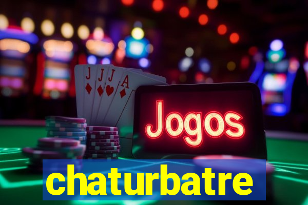 chaturbatre