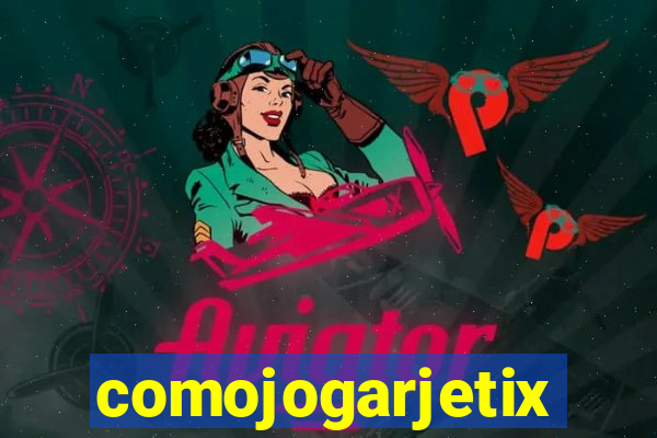 comojogarjetix