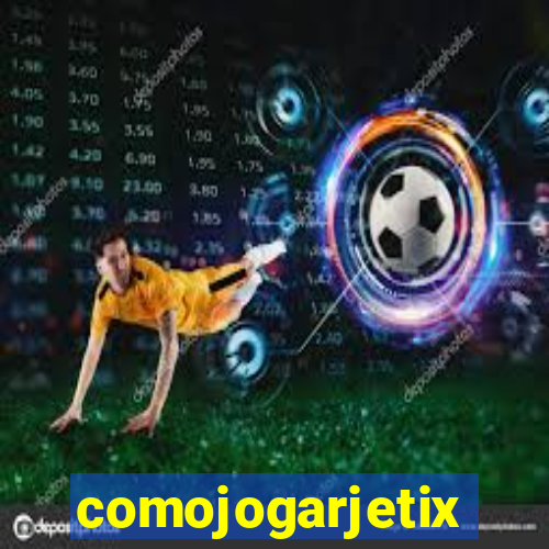 comojogarjetix