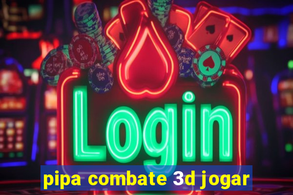 pipa combate 3d jogar